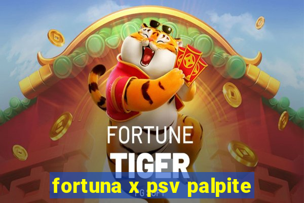 fortuna x psv palpite